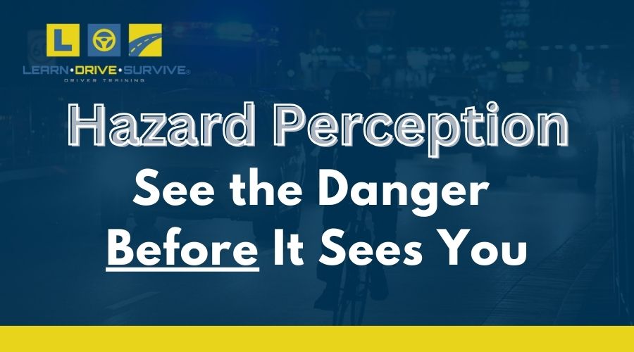 Hazard Perception – See the Danger Before It Sees You